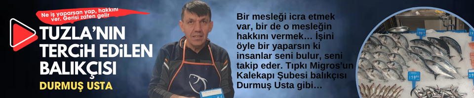 MİGROS'UN İŞİNİ SEVEREK YAPAN BALIKÇISI: DURMUŞ USTA