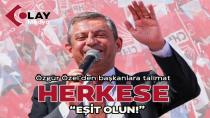 ÖZGÜR ÖZEL ''HERKESE EŞİT MESAFEDE OLUN!''