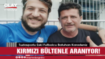 TUZLASPORLU ESKİ FUTBOLCU KIRMIZI BÜLTENLE ARANIYOR!
