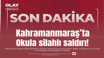 KAHRAMANMARAŞ'TA OKULA SİLAHLI SALDIRI!