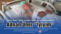 GAZETECİ ADNAN ÜNER AMELİYAT OLDU